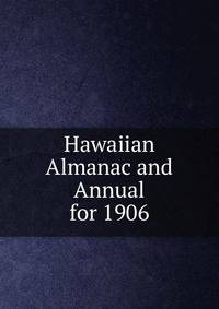 Hawaiian Almanac and Annual for 1906