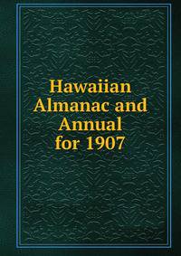 Hawaiian Almanac and Annual for 1907