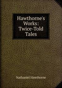 Hawthorne's Works: Twice-Told Tales