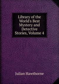 Library of the World's Best Mystery and Detective Stories, Volume 4