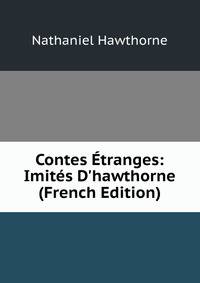 Contes ?tranges: Imit?s D'hawthorne (French Edition)