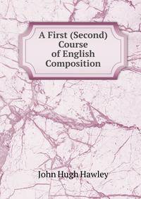 A First (Second) Course of English Composition