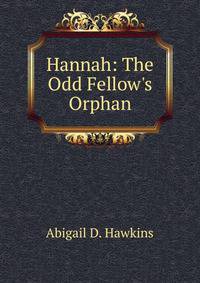 Hannah: The Odd Fellow's Orphan