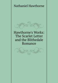 Hawthorne's Works: The Scarlet Letter and the Blithedale Romance