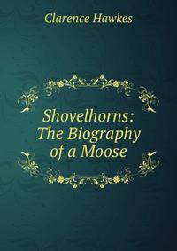 Shovelhorns: The Biography of a Moose