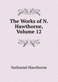 The Works of N. Hawthorne, Volume 12