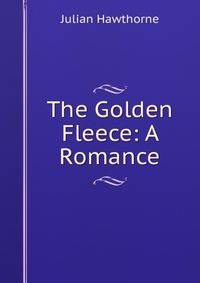 The Golden Fleece: A Romance