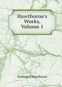 Hawthorne's Works, Volume 1
