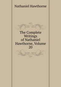 The Complete Writings of Nathaniel Hawthorne, Volume 20
