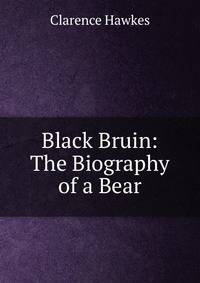Black Bruin: The Biography of a Bear