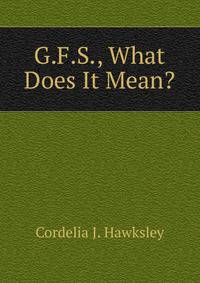 G.F.S., What Does It Mean?