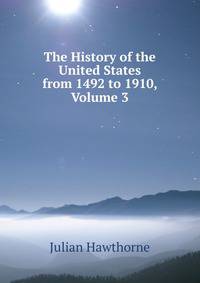 The History of the United States from 1492 to 1910, Volume 3