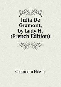 Julia De Gramont, by Lady H. (French Edition)