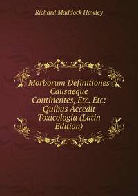Morborum Definitiones Causaeque Continentes, Etc. Etc: Quibus Accedit Toxicologia (Latin Edition)