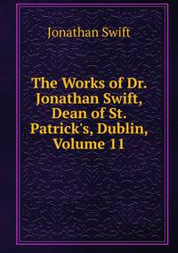 The Works of Dr. Jonathan Swift, Dean of St. Patrick's, Dublin, Volume 11