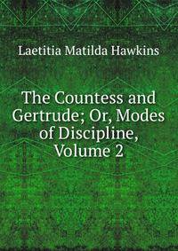 The Countess and Gertrude; Or, Modes of Discipline, Volume 2