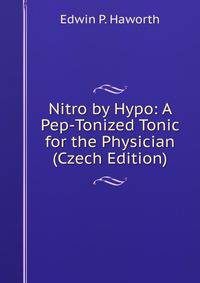 Nitro by Hypo: A Pep-Tonized Tonic for the Physician (Czech Edition)