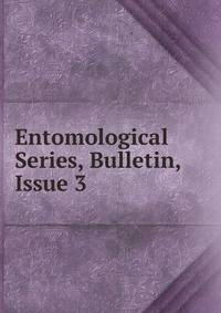 Entomological Series, Bulletin, Issue 3