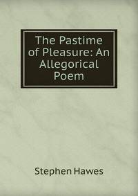 The Pastime of Pleasure: An Allegorical Poem