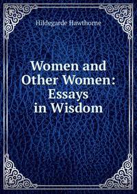 Women and Other Women: Essays in Wisdom