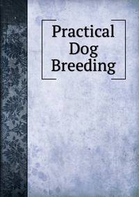 Practical Dog Breeding