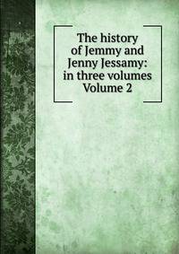 The history of Jemmy and Jenny Jessamy: in three volumes Volume 2