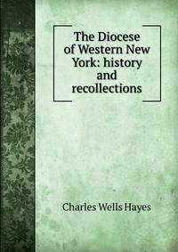 The Diocese of Western New York: history and recollections