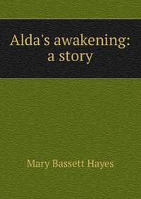 Alda's awakening: a story