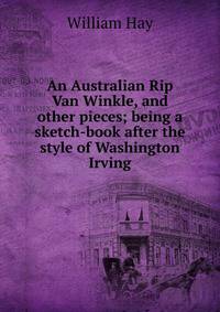 An Australian Rip Van Winkle, and other pieces; being a sketch-book after the style of Washington Irving