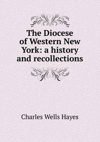 The Diocese of Western New York: a history and recollections