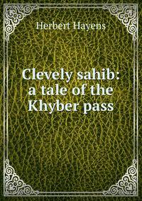 Clevely sahib: a tale of the Khyber pass