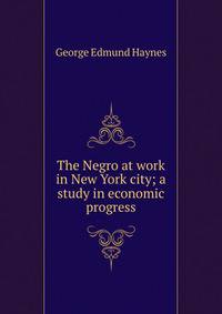 The Negro at work in New York city; a study in economic progress