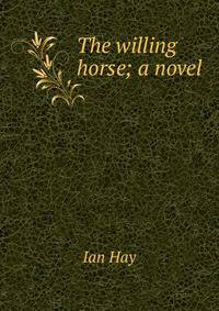 The willing horse; a novel