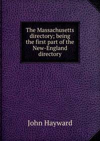 The Massachusetts directory; being the first part of the New-England directory