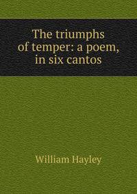 The triumphs of temper: a poem, in six cantos