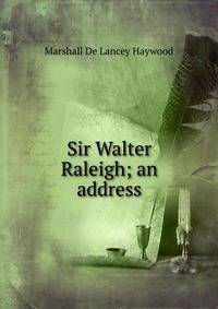 Sir Walter Raleigh; an address