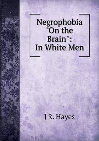 Negrophobia "On the Brain": In White Men
