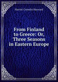 From Finland to Greece: Or, Three Seasons in Eastern Europe