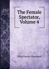 The Female Spectator, Volume 4