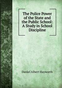 The Police Power of the State and the Public School: A Study in School Discipline