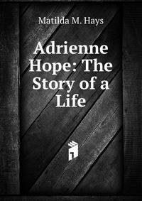 Adrienne Hope: The Story of a Life