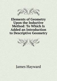 Elements of Geometry Upon the Inductive Method: To Which Is Added an Introduction to Descriptive Geometry