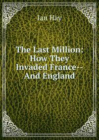 The Last Million: How They Invaded France--And England