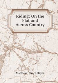 Riding: On the Flat and Across Country
