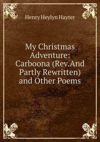 My Christmas Adventure: Carboona (Rev.And Partly Rewritten) and Other Poems