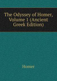 The Odyssey of Homer, Volume 1 (Ancient Greek Edition)