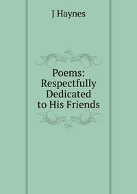 Poems: Respectfully Dedicated to His Friends