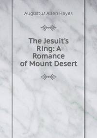 The Jesuit's Ring: A Romance of Mount Desert