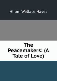 The Peacemakers: (A Tale of Love)