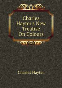 Charles Hayter's New Treatise On Colours